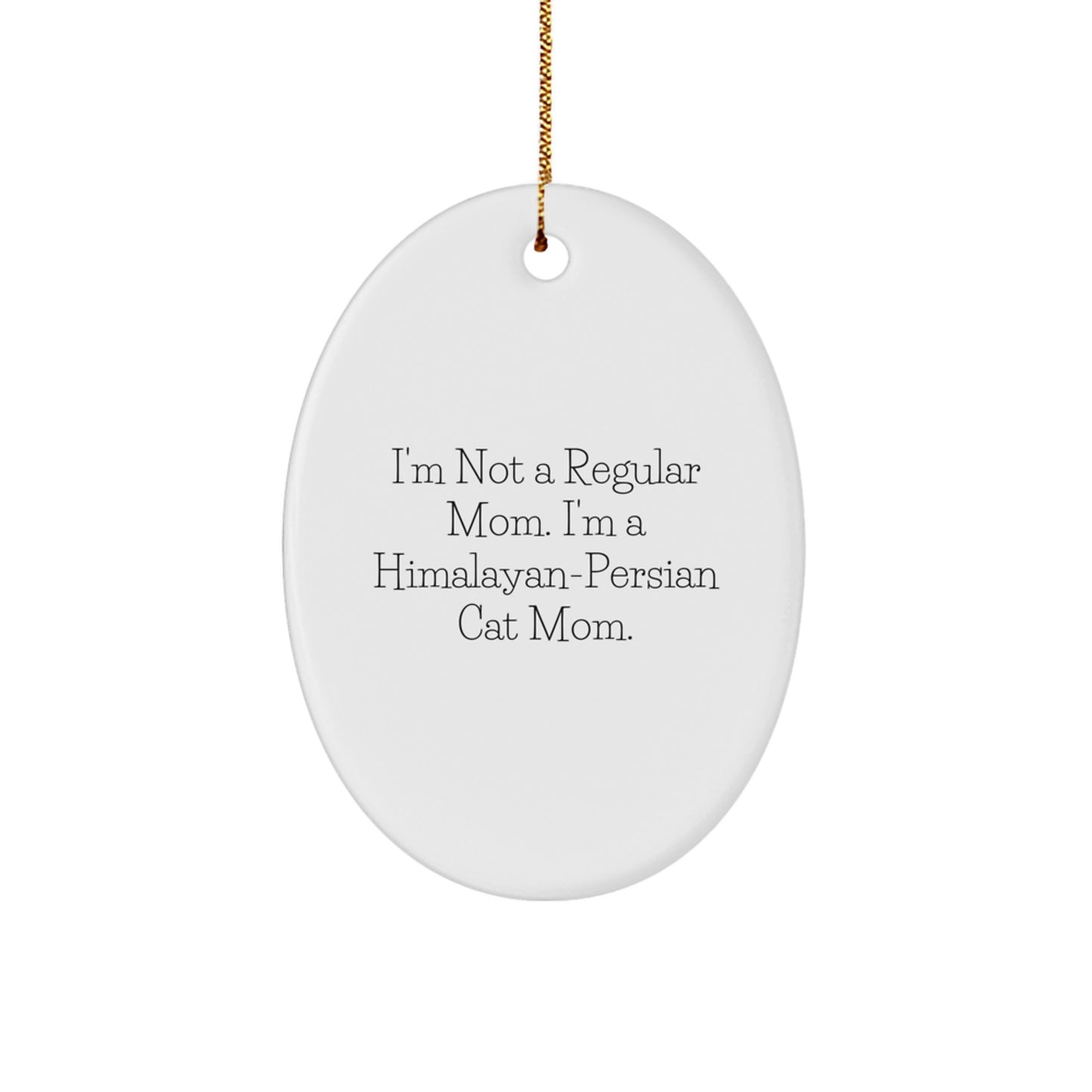 Himalayan-Persian Cat Mom Gifts, Oval Ornament, Funny Quote, 'I'm Not A Regular Mom' - Image 1