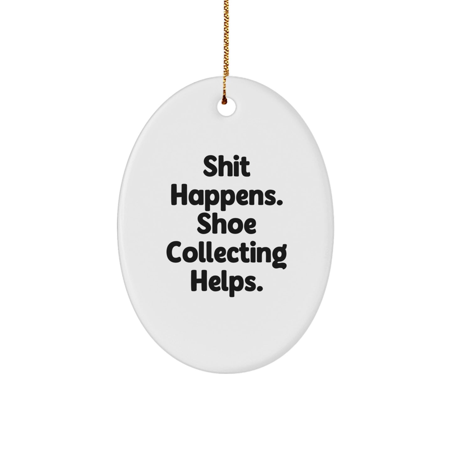 Funny Shoe Collecting Oval Ornament Gifts from Friends for Christmas - 'Shit Happens. Shoe Collecting Helps.' - Image 1