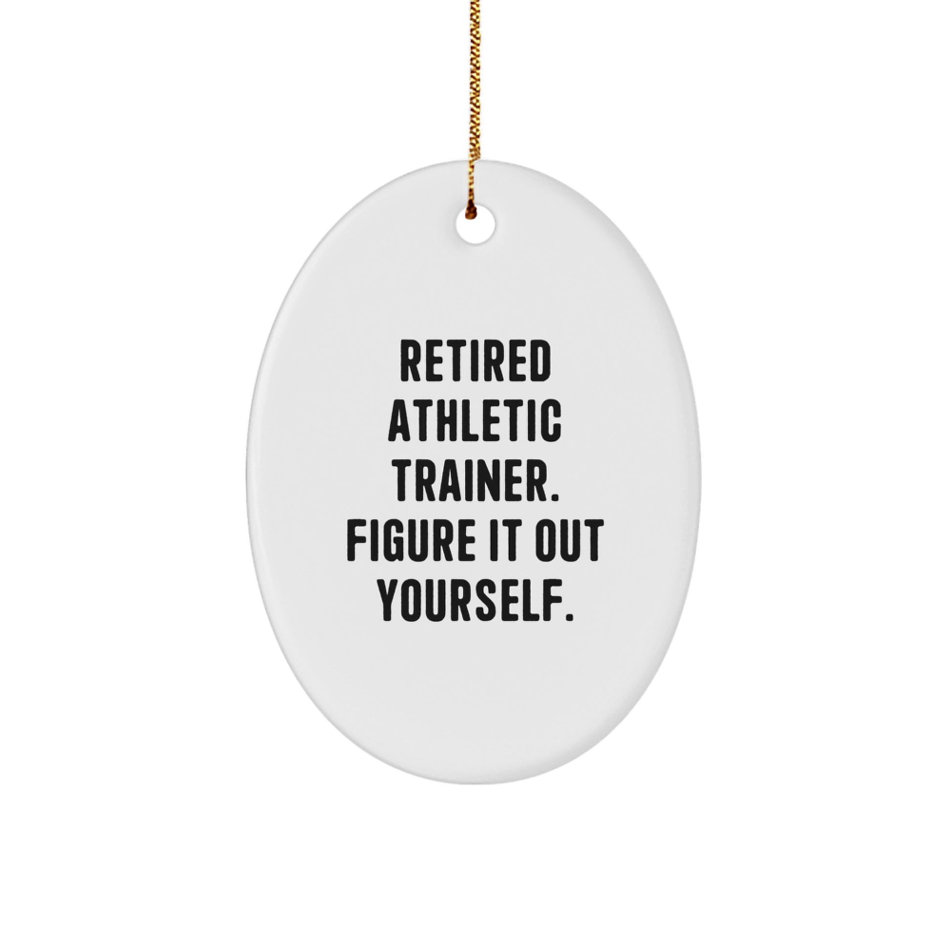 Athletic Trainer Gifts for Men, Funny Quote Oval Ornament, 'Retired Athletic Trainer, Figure It Out Yourself', Christmas Unique Gifts from Friends, Family, or Coworkers - Image 1