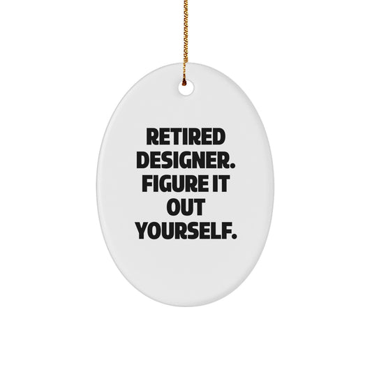 Designer Gifts from Men to Women - Oval Ornament with Funny Quote 'Retired Designer. Figure It Out Yourself.' for Christmas - Image 1