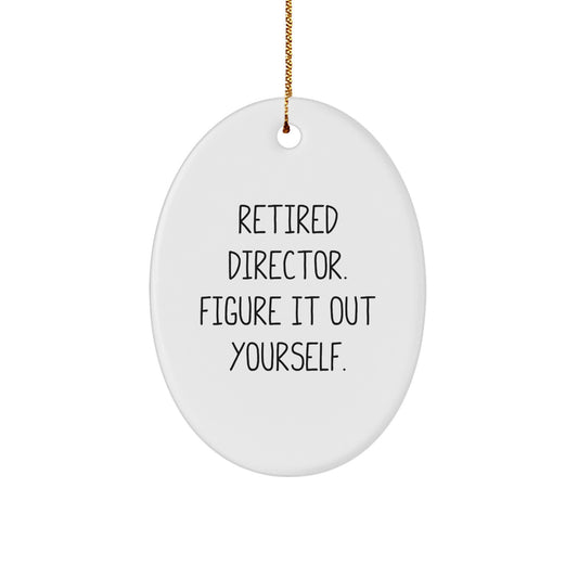 Funny Director Oval Ornament Gifts from Men to Women Friends and Family - 'Retired Director. Figure It Out Yourself.' - Unique Christmas Memorable Present - Image 1
