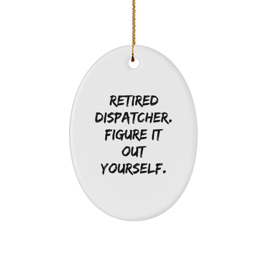 Dispatcher's Humorous Gift: 'Figure It Out Yourself' Oval Ornament for Christmas, Gifts from Men to Dispatcher - Image 1