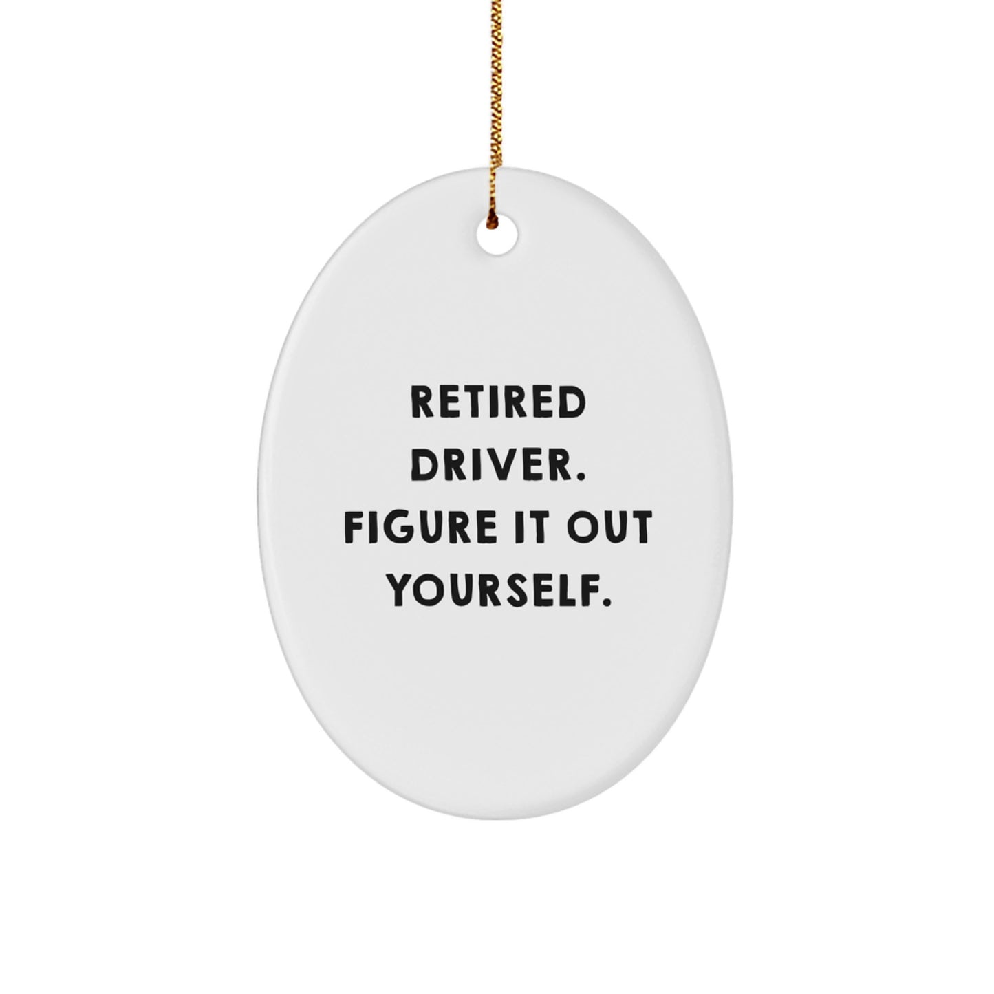Funny Driver Gifts for Him from Family - Retired Driver Figure It Out Yourself Oval Ornament for Christmas - Image 1