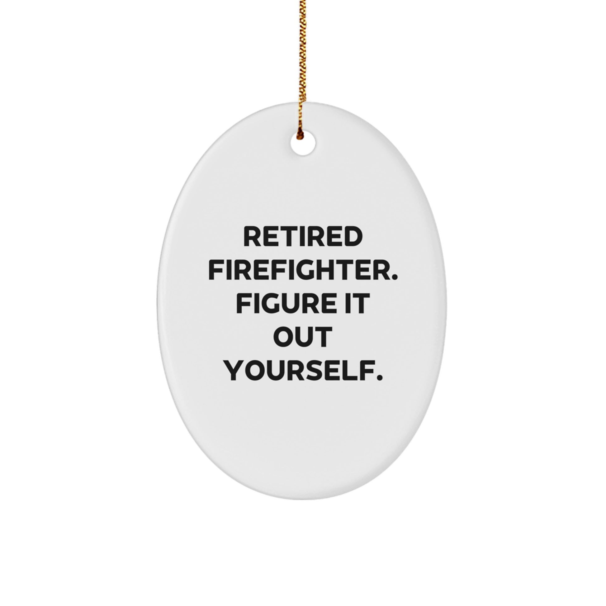 Funny Firefighter Gifts from Men to Men, Oval Ornament, Retired Firefighter Figure It Out Yourself, Christmas Unique Presents - Image 1