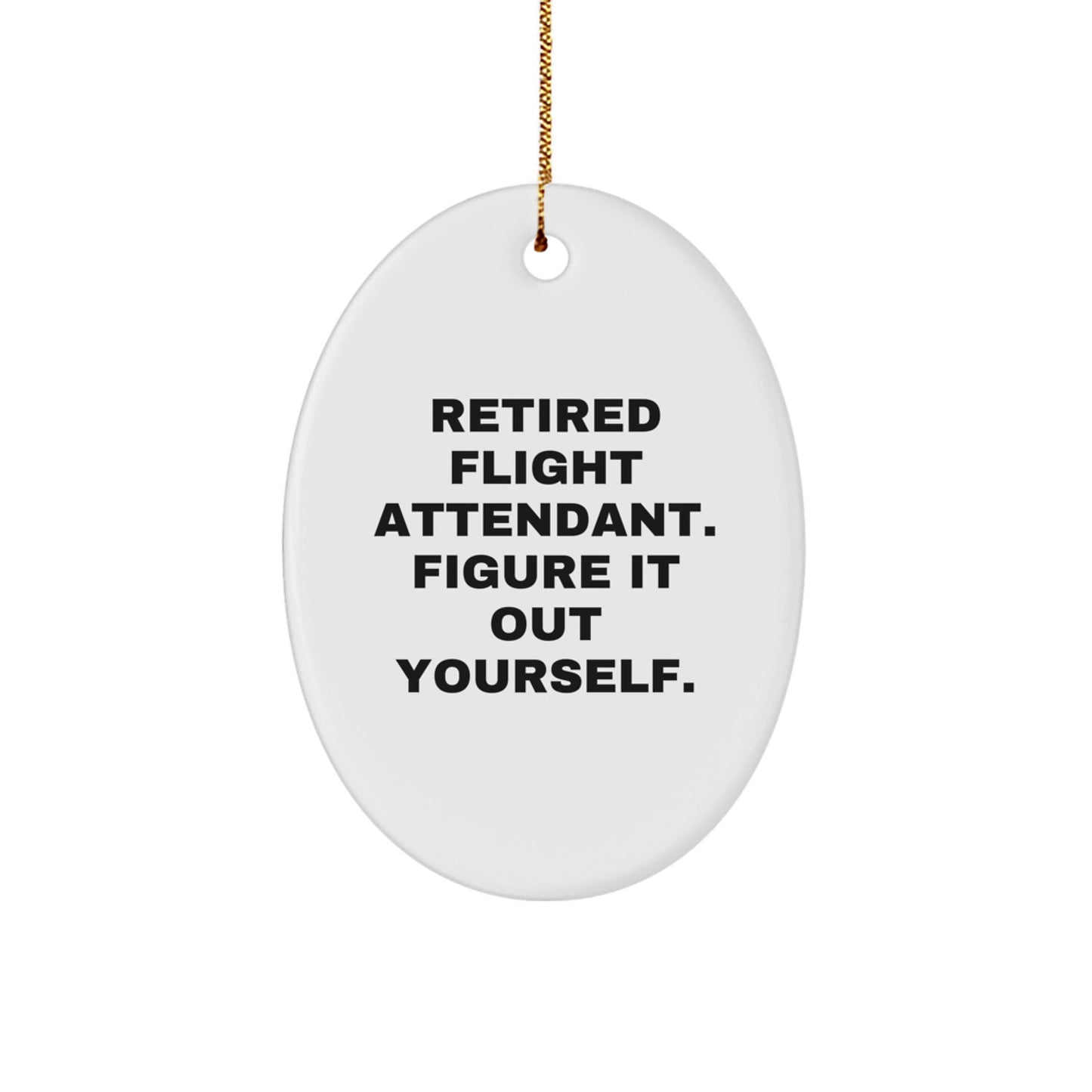 Flight Attendant Gifts from Friends, Christmas Oval Ornament with Funny Quote 'Retired, Figure It Out Yourself.' for Flight Attendant, Unique Gifts from Family - Image 1