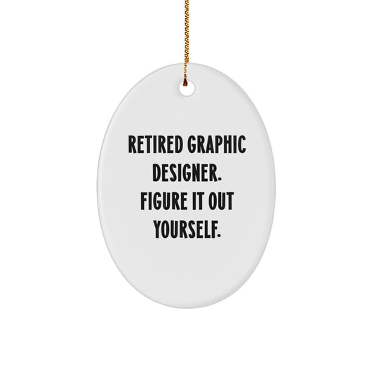 Graphic Designer Gifts from Friends, Christmas Oval Ornament, 'Retired Graphic Designer. Figure It Out Yourself.' Quote, Fun and Inspirational - Image 1