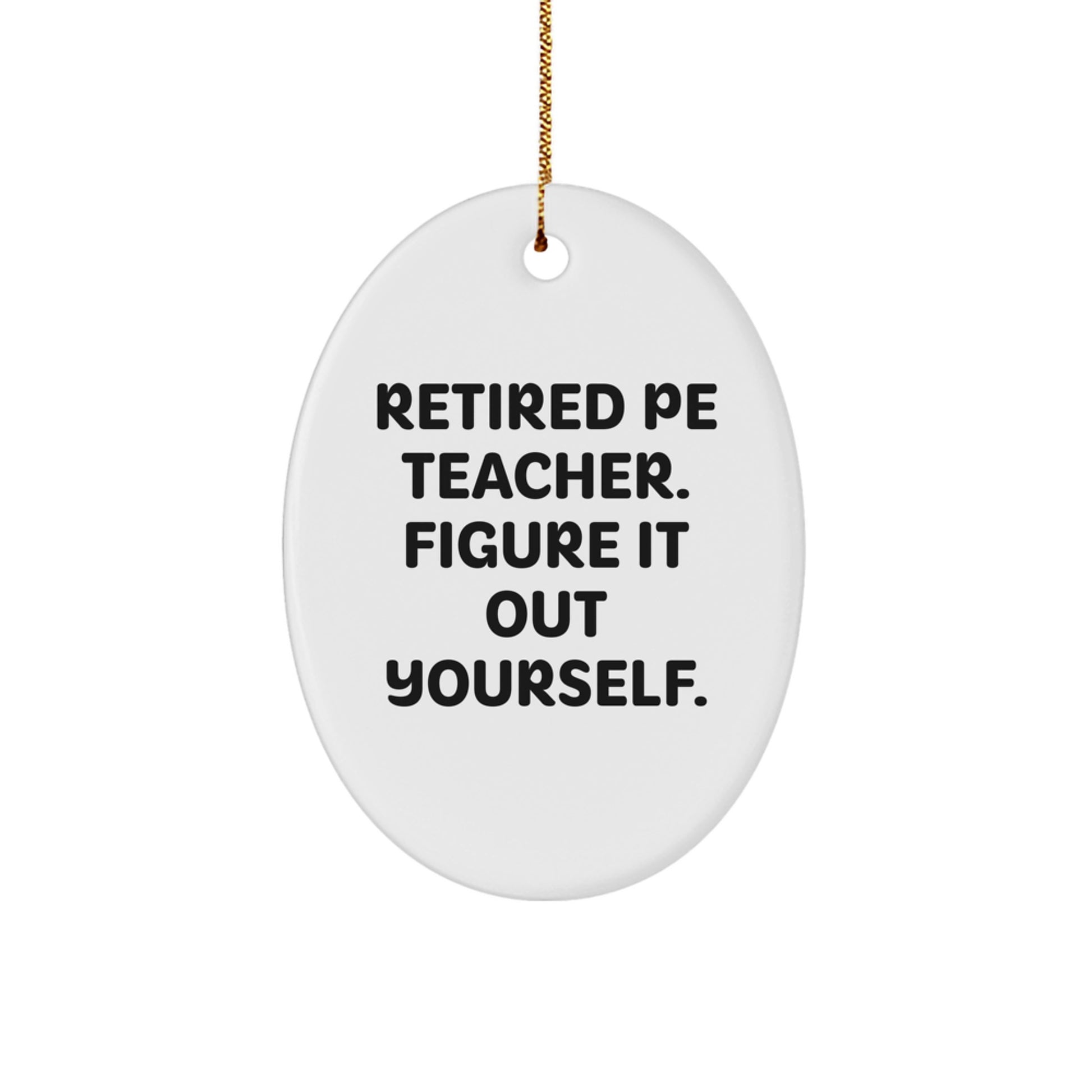 PE Teacher Gifts Oval Ornament Figure It Out Yourself Funny Quote Christmas Unique Gifts from Friends - Image 1