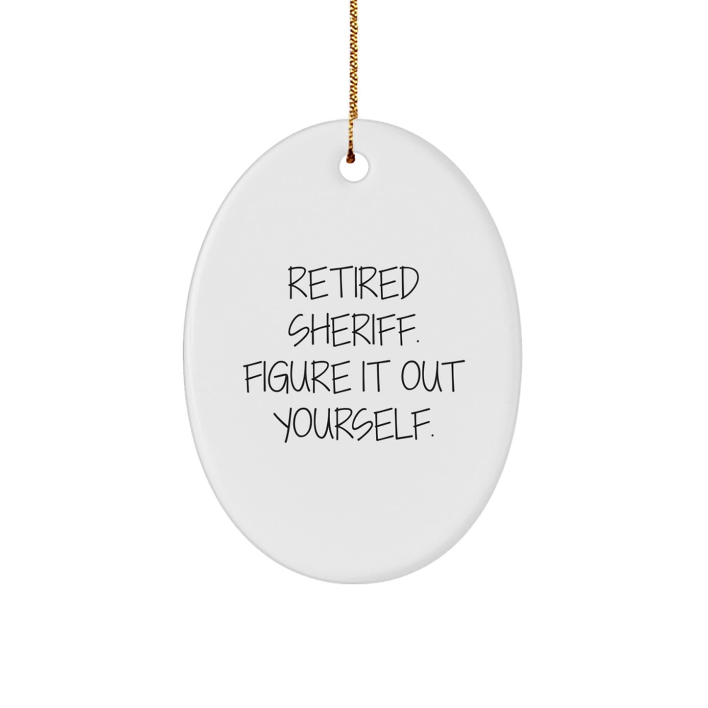 Sheriff Gifts for Men - Oval Ornament with Funny Quote 'Retired Sheriff. Figure It Out Yourself.' - Gifts from Men - Christmas Unique - Image 1