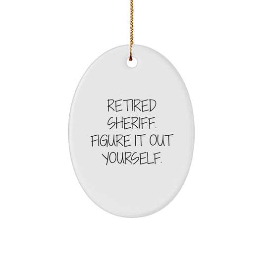 Sheriff Gifts for Men - Oval Ornament with Funny Quote 'Retired Sheriff. Figure It Out Yourself.' - Gifts from Men - Christmas Unique - Image 1