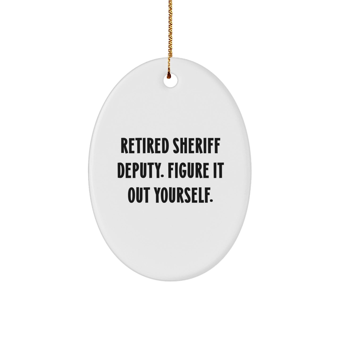 Sheriff Deputy Oval Ornament Gifts from Friends to Sheriff Deputy, Funny Quote 'Figure It Out Yourself' for Christmas - Image 1