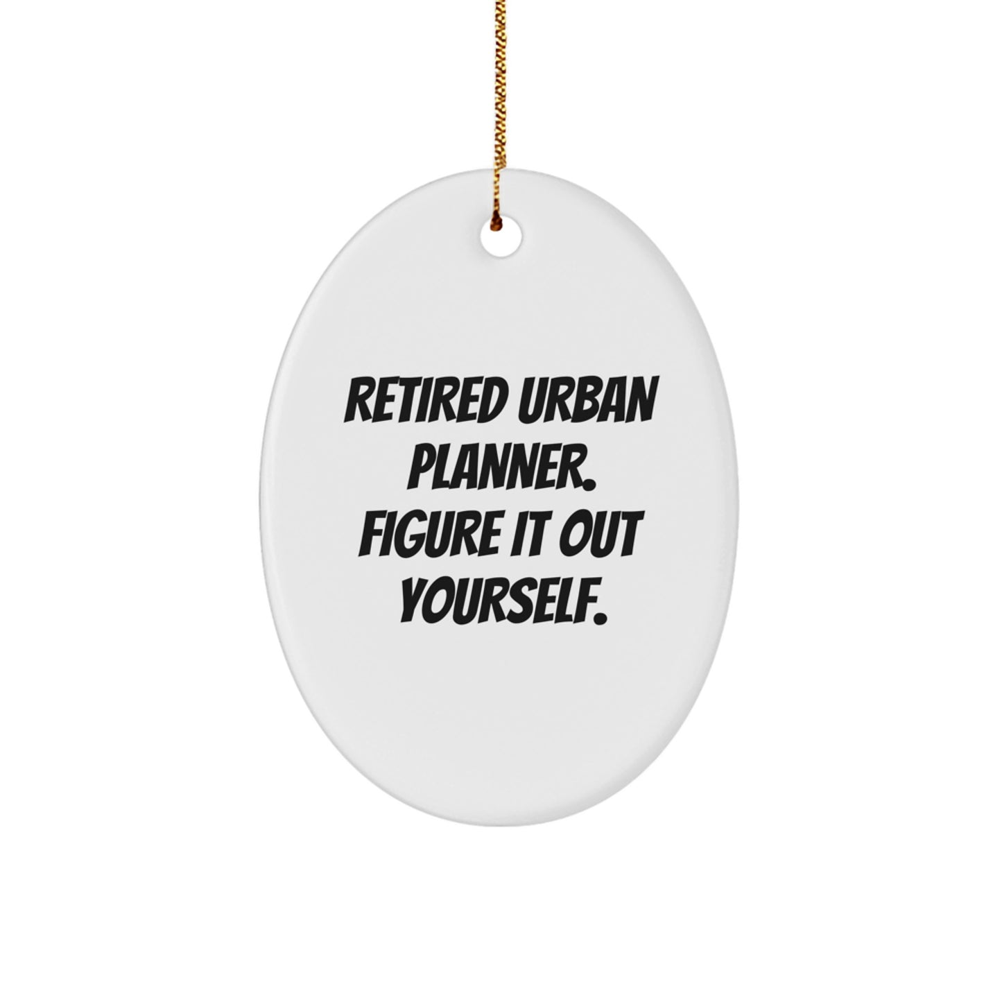 Urban Planner Gifts: 'Retired Urban Planner. Figure It Out Yourself.' Oval Ornament, Gifts from Family to Friends, Christmas Unique Gifts - Image 1