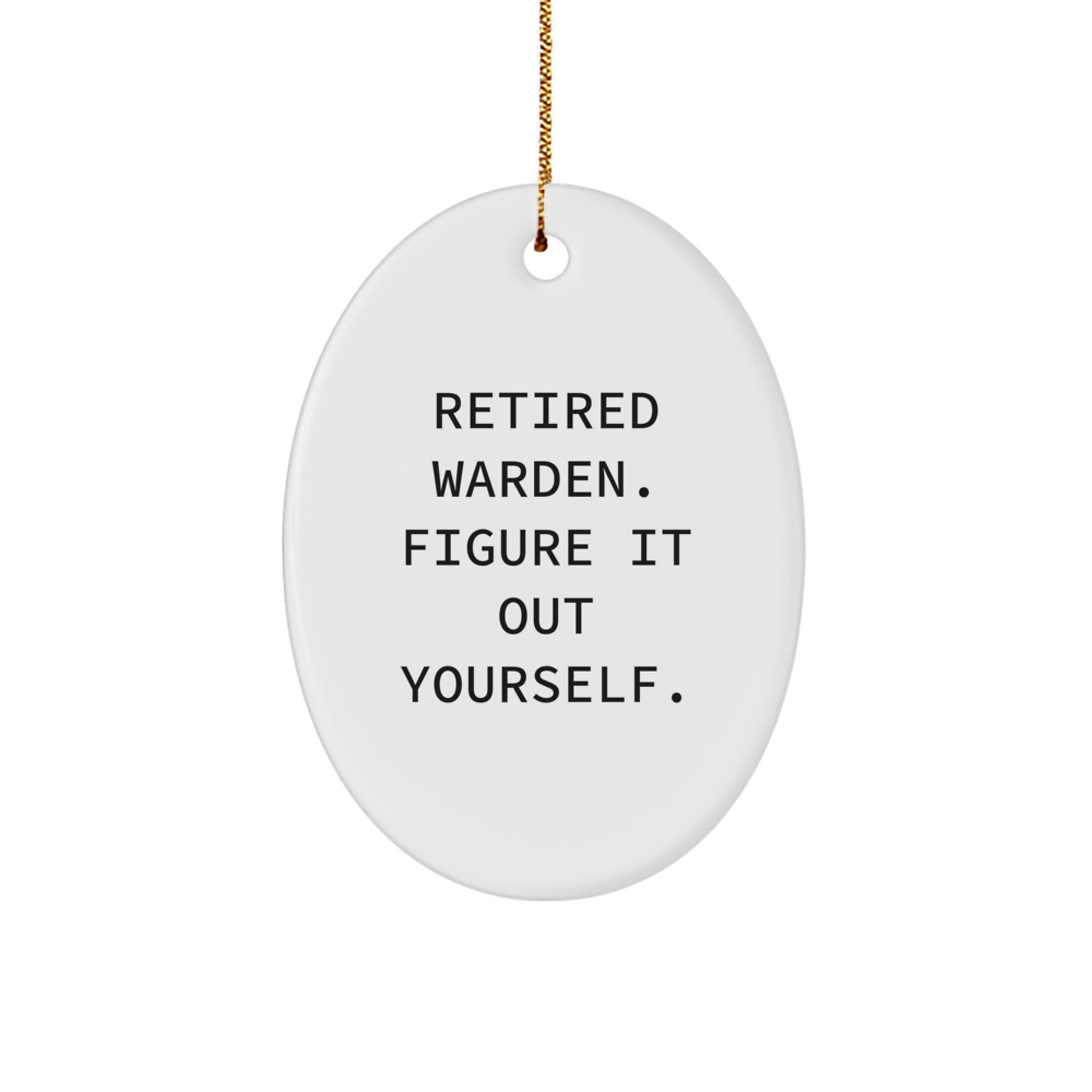 Warden Gifts - Funny Oval Ornament with 'Retired Warden. Figure It Out Yourself.' Quote - Gifts from Family for Men - Image 1