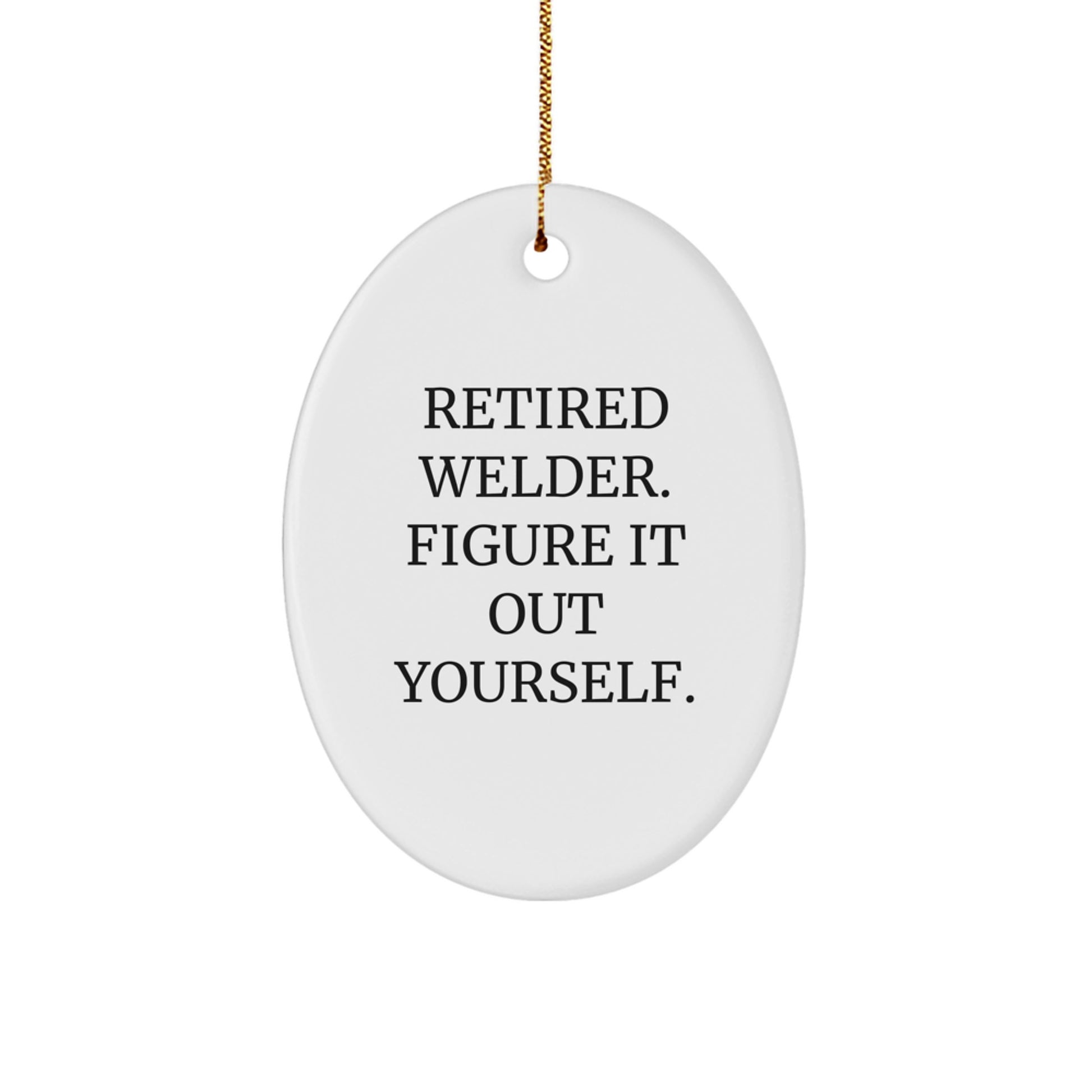 Welder Gifts for Men from Retired Welder Figure It Out Yourself Oval Ornament Christmas Decor - Image 1