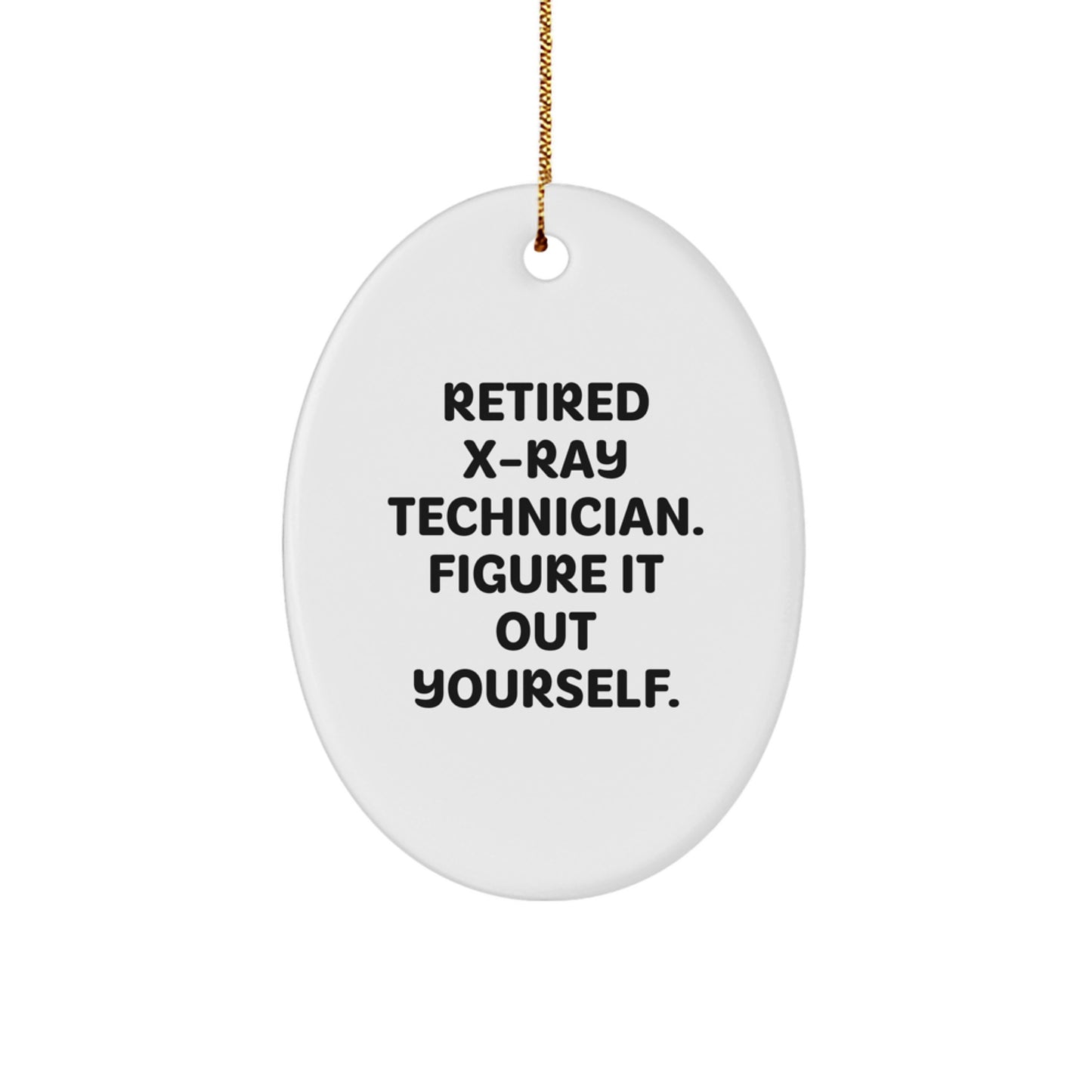 Funny X-Ray Technician Gifts from Friends for X-Ray Technician - Oval Ornament - Retired X-Ray Technician Figure It Out Yourself - Image 1
