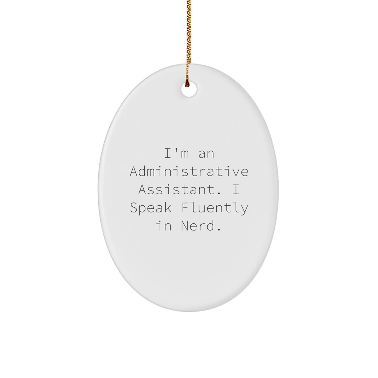 Funny Administrative Assistant Gifts, Oval Ornament from Friends for Christmas, I'm An Administrative Assistant. I Speak Fluently In genius. - Image 1