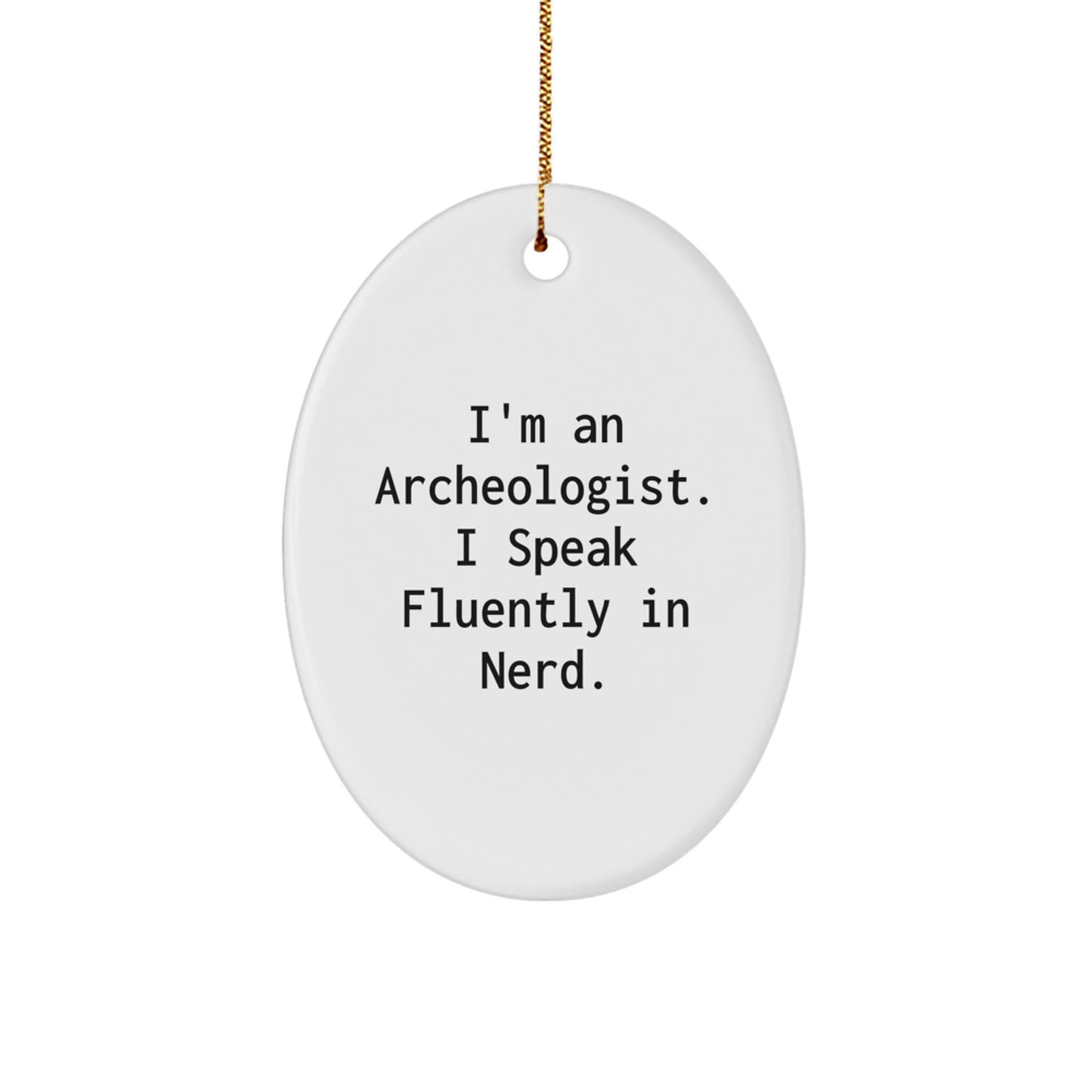 Gifts from Friends and Family for the Archeologist genius, Oval Ornament, Funny Quote I'm An Archeologist, I Speak Fluently In genius, Christmas Unique Gifts - Image 1