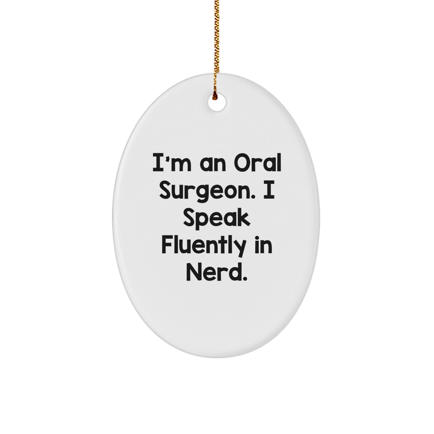 Funny Oral Surgeon Gifts from Men to Colleagues, Oval Ornament for Office Christmas Decorations, I'm An Oral Surgeon. I Speak Fluently In genius. - Image 1