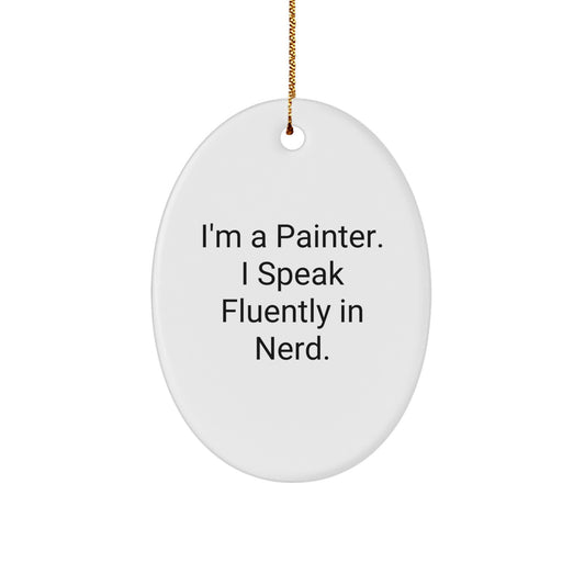 Funny Painter Oval Ornament Gifts from Friends for Christmas - I'm A Painter. I Speak Fluently In genius. - Image 1