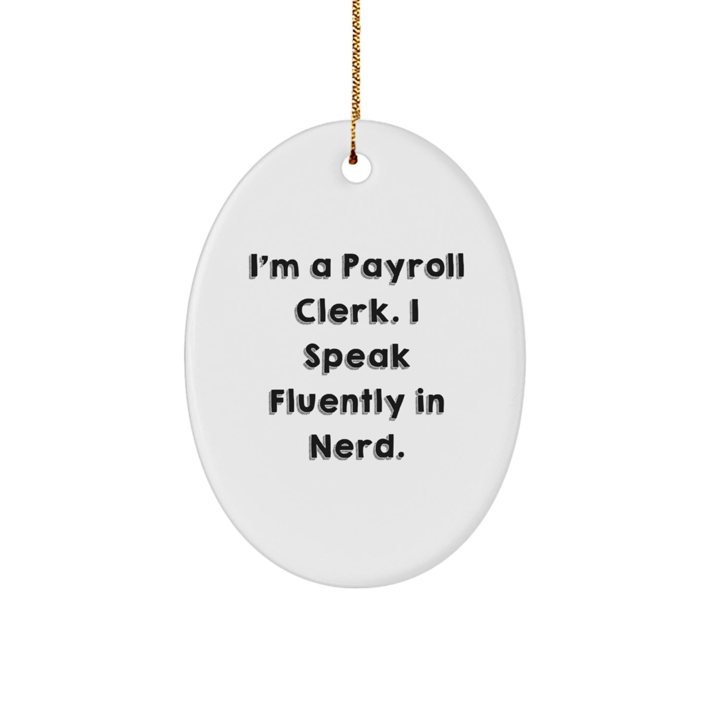 Funny Payroll Clerk Gifts for Men - Oval Ornament with I'm A Payroll Clerk. I Speak Fluently In genius. Quote, Christmas Unique Gifts from Coworkers - Image 1