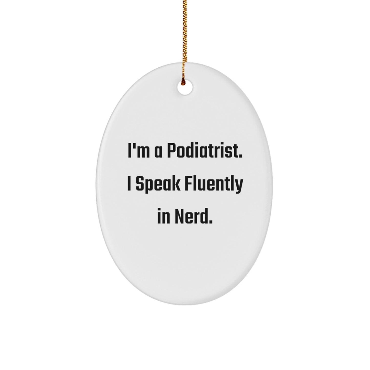 Funny Podiatrist Gifts from Friends, Gifts for Podiatrist, Oval Ornament, I'm A Podiatrist. I Speak Fluently In genius., Christmas Unique Gifts - Image 1