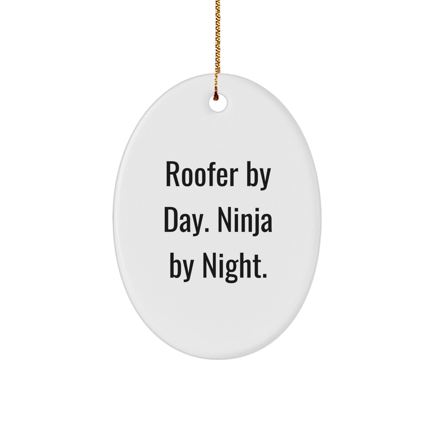 Funny Roofer Oval Ornaments, Gifts from Men to Family, Christmas Unique Gifts for Roofer By Day Ninja By Night - Image 1
