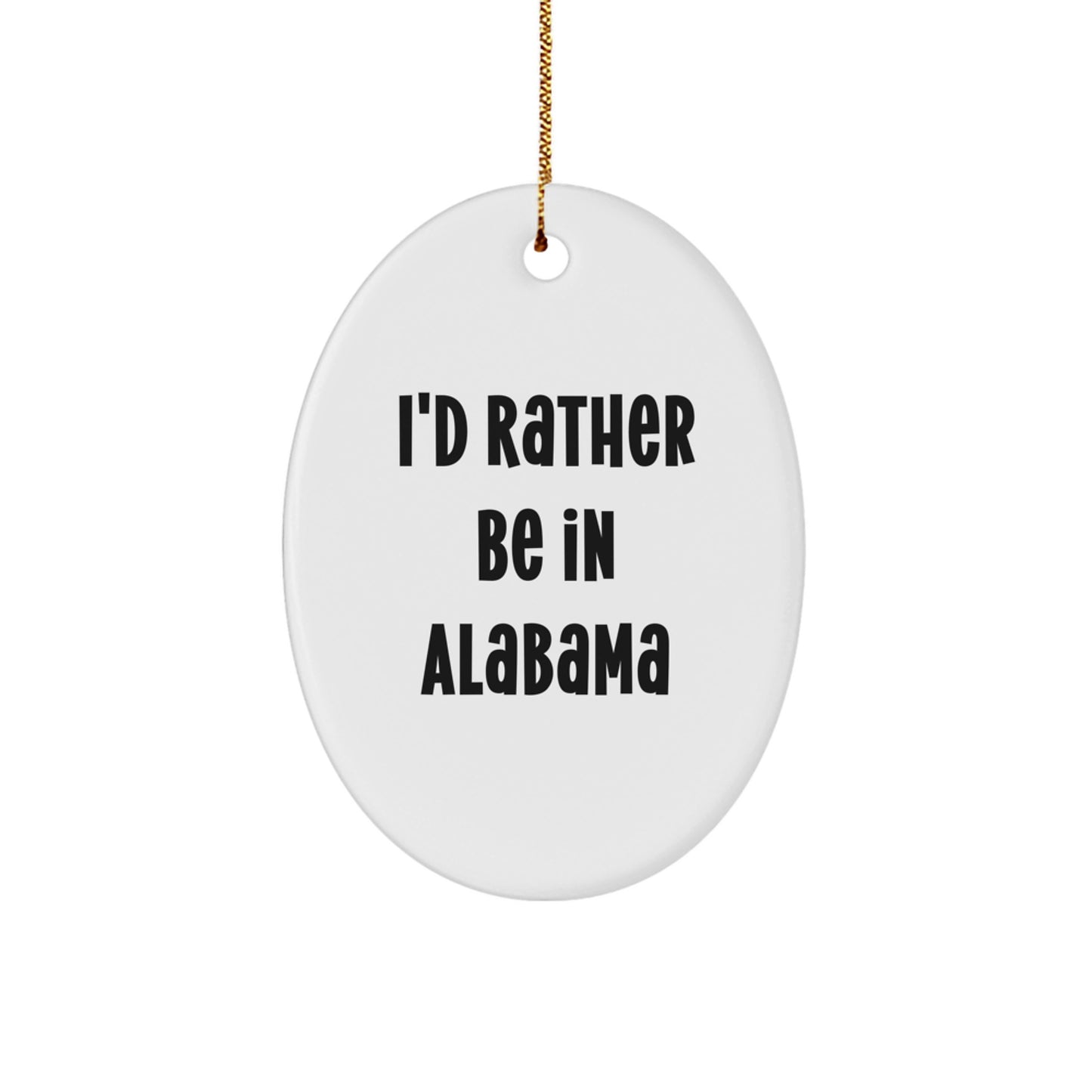 Funny Alabama Oval Ornament Gifts from Friends and Family - I'd Rather Be In Alabama Quote Christmas Unique Decorations - Image 1