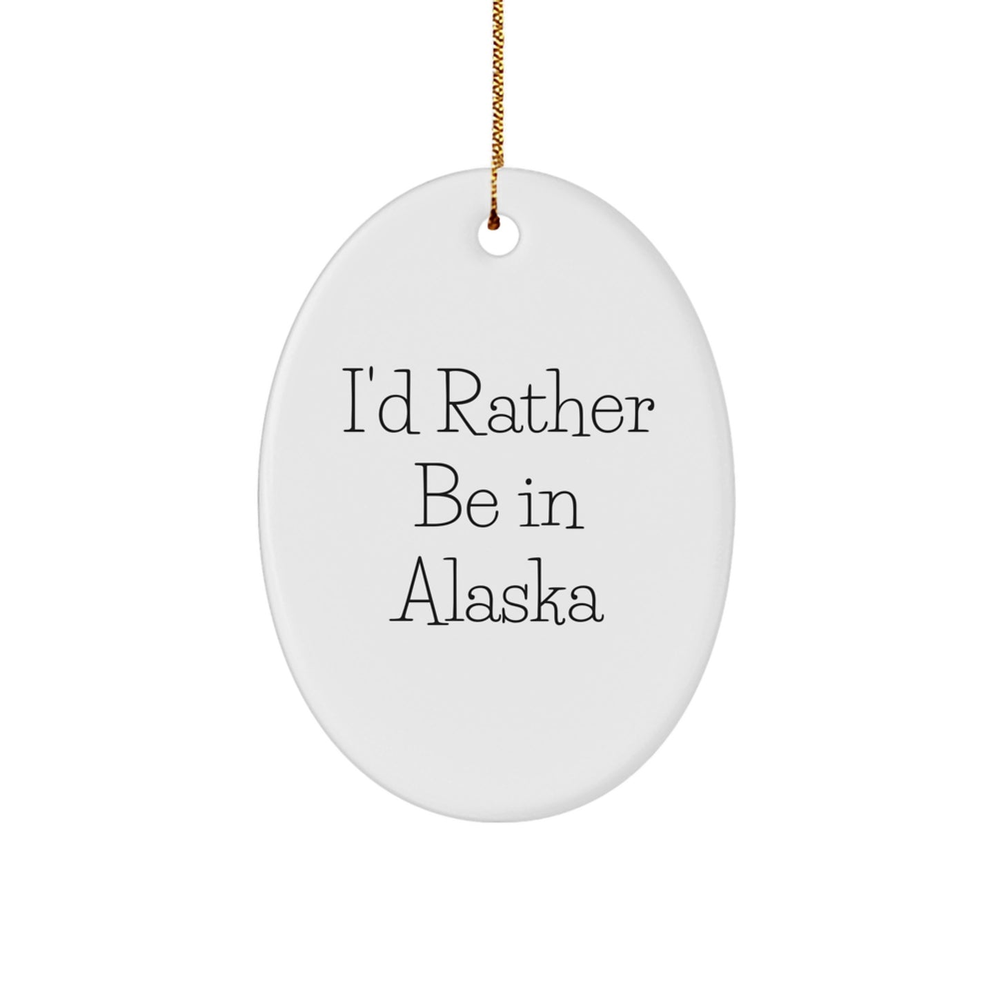 Funny Alaska Gifts from Men to Family - I'd Rather Be In Alaska Oval Ornament for Christmas Unique Gifts - Image 1