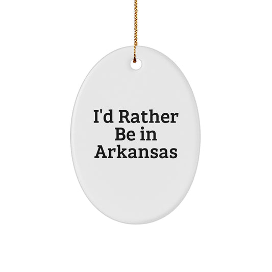 Arkansas Lovers Oval Ornament, 'I'd Rather Be In Arkansas' Funny Gift for Friends, Family, or Coworkers, Christmas Unique Gifts from Men, Women - Image 1