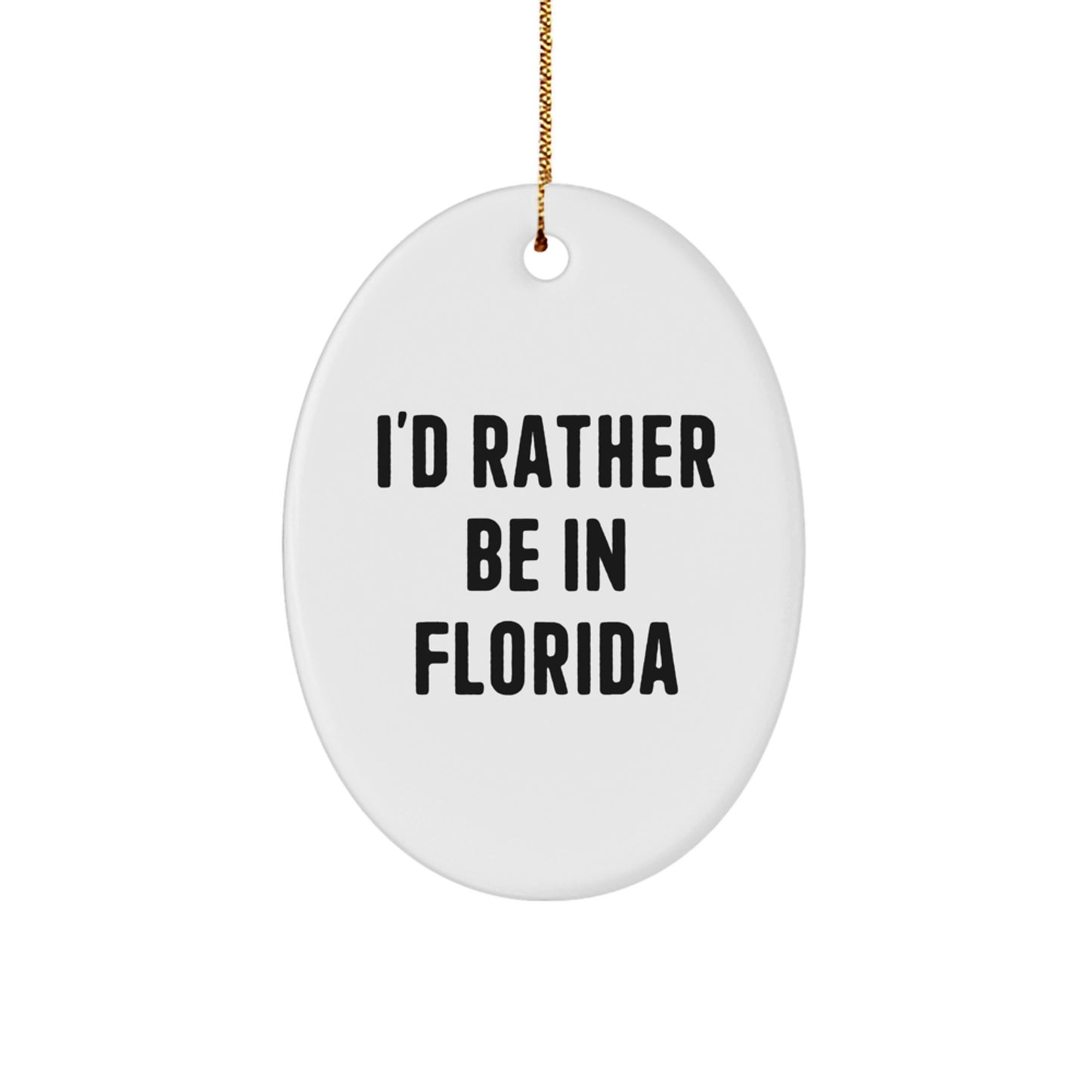 Florida Gifts from Friends, Funny Oval Ornament, I'd Rather Be In Florida Christmas Unique Gifts - Image 1