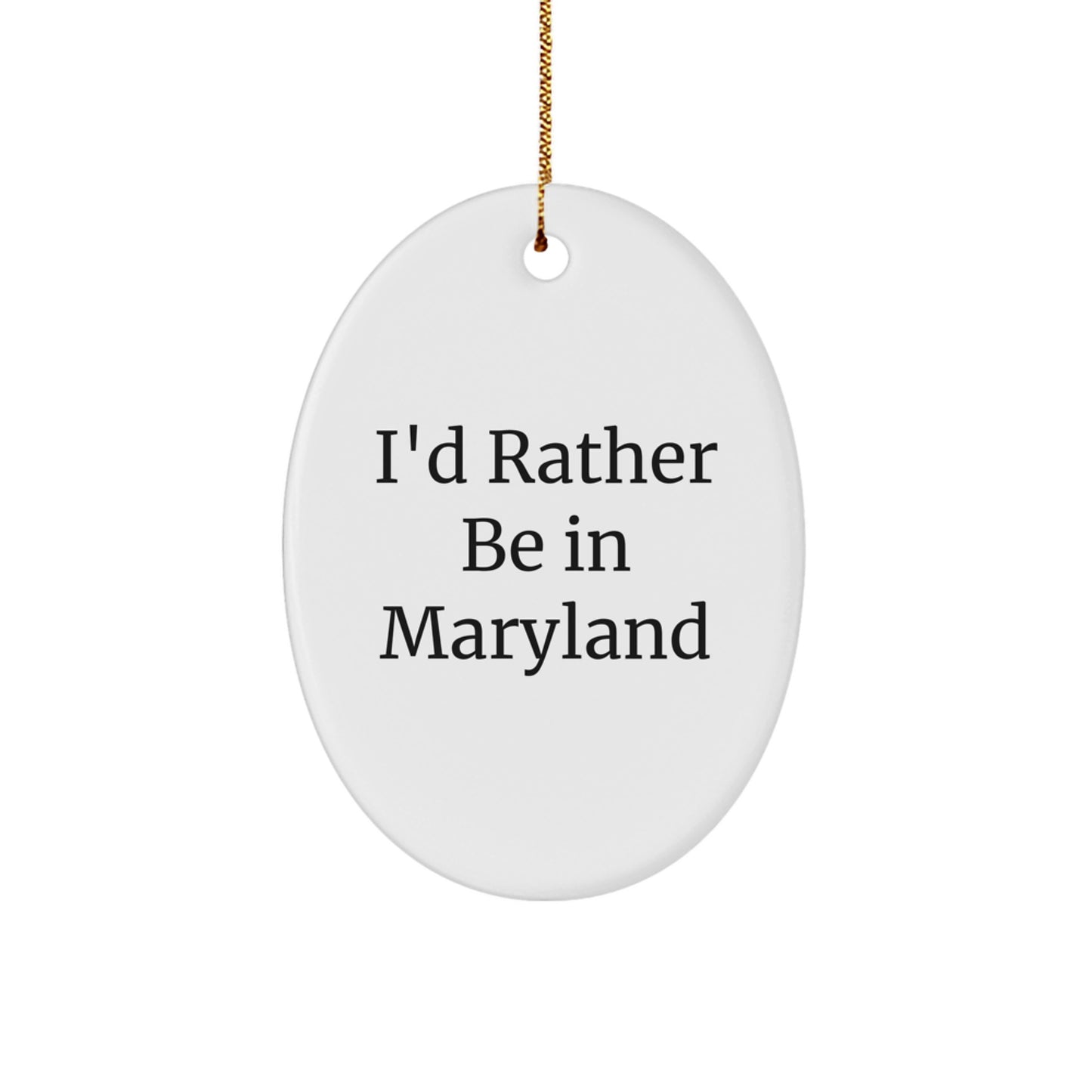 Maryland Gifts from Friends - 'I'd Rather Be In Maryland' Oval Ornament for Christmas, Funny Quote, White, Lightweight, Durable, and Easy to Hang - Image 1