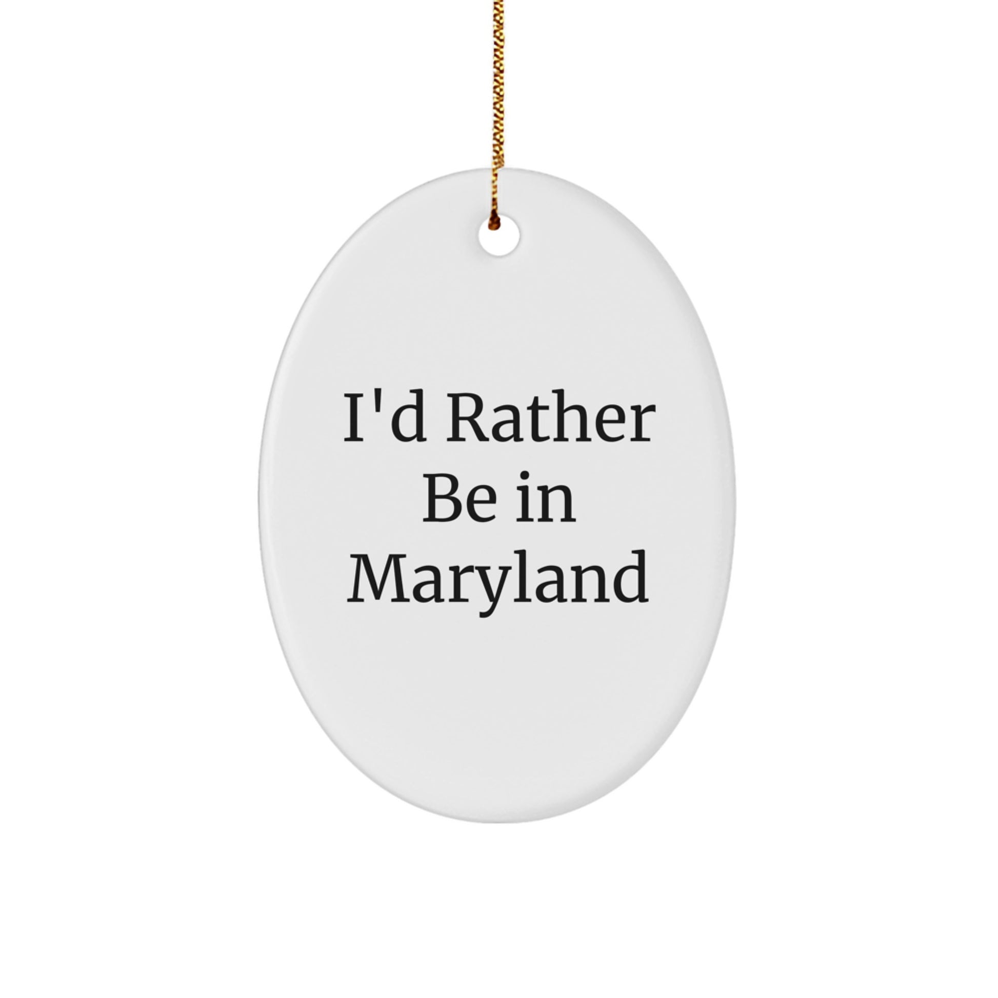 Maryland Gifts from Friends - 'I'd Rather Be In Maryland' Oval Ornament for Christmas, Funny Quote, White, Lightweight, Durable, and Easy to Hang - Image 1