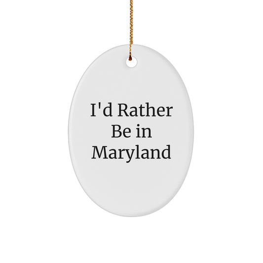 Maryland Gifts from Friends - 'I'd Rather Be In Maryland' Oval Ornament for Christmas, Funny Quote, White, Lightweight, Durable, and Easy to Hang - Image 1