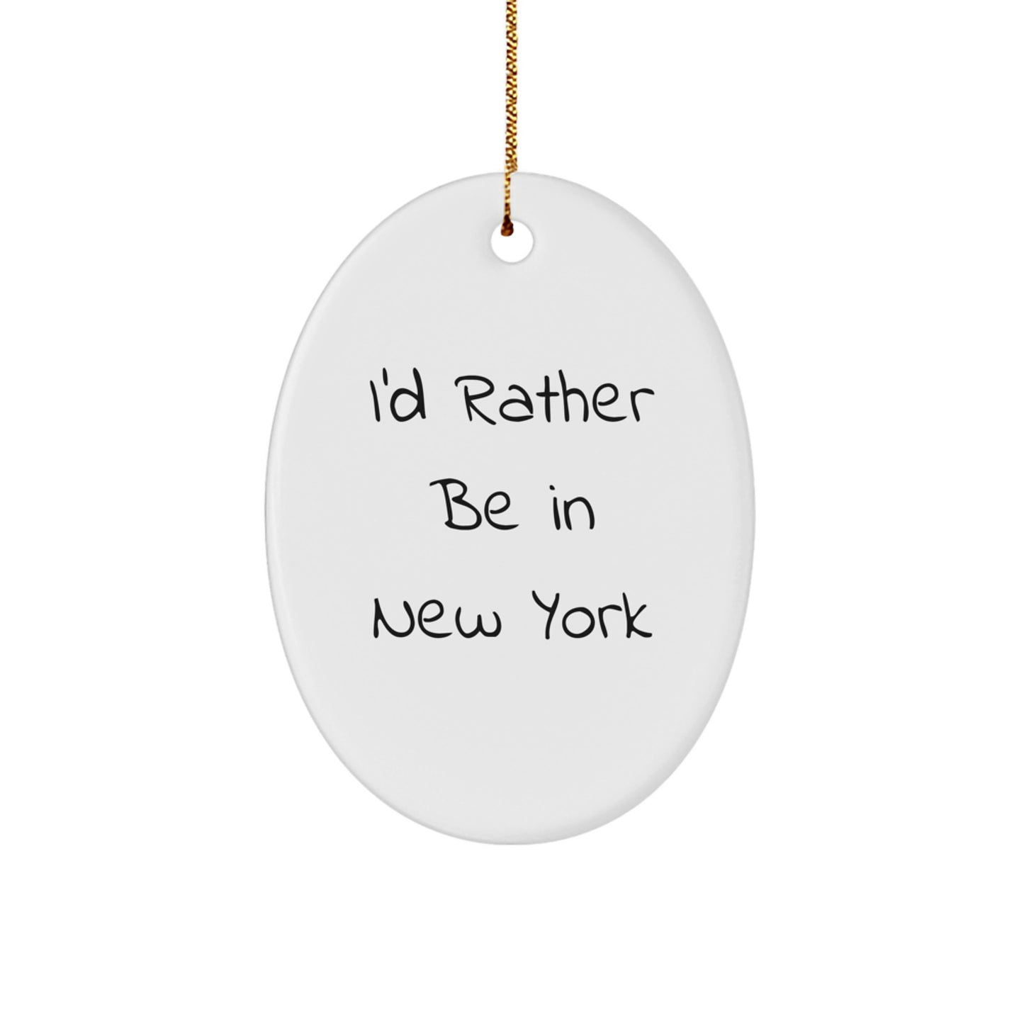 Funny New York Gifts for Friends - 'I'd Rather Be In New York' Oval Ornament, Christmas Unique Presents from Friends to Family - Image 1