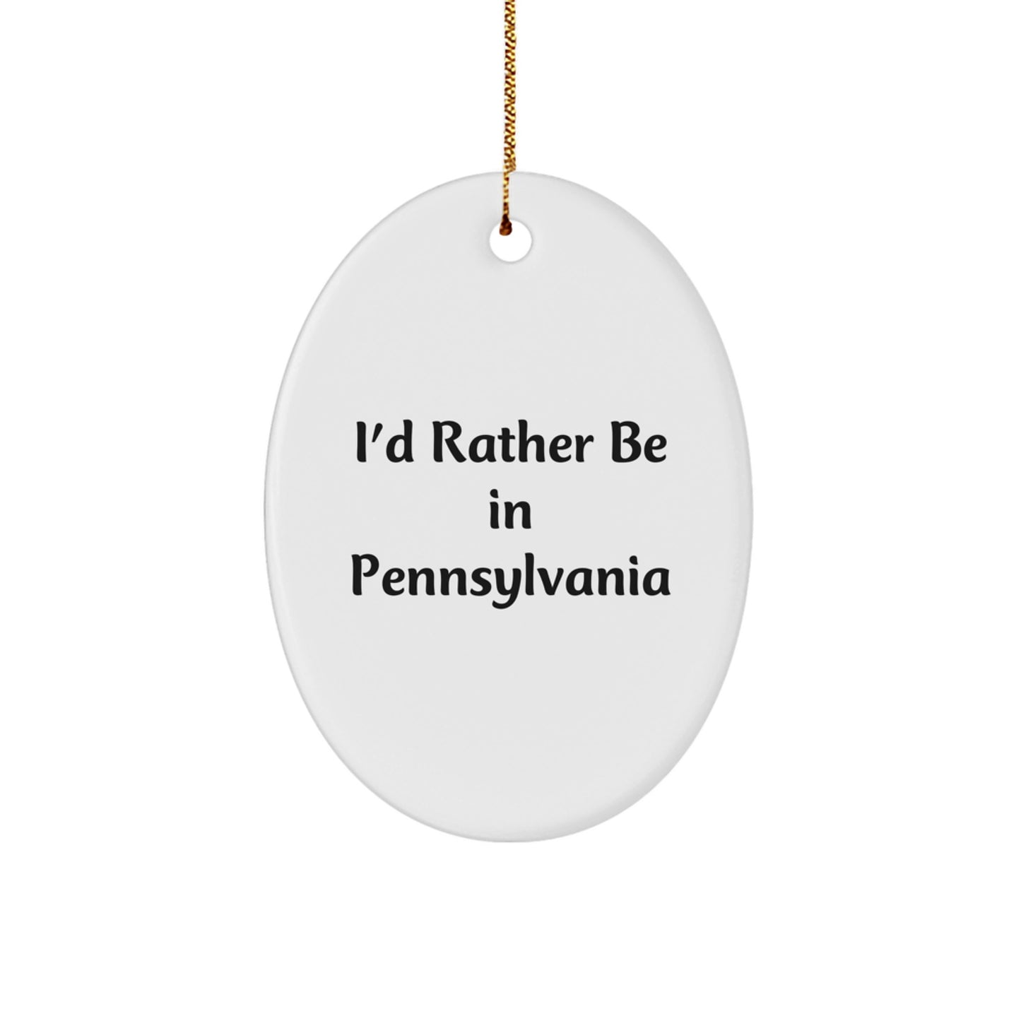 I'd Rather Be in Pennsylvania Oval Ornament, Funny Quote Gift from Friends to Family for Christmas - Image 1