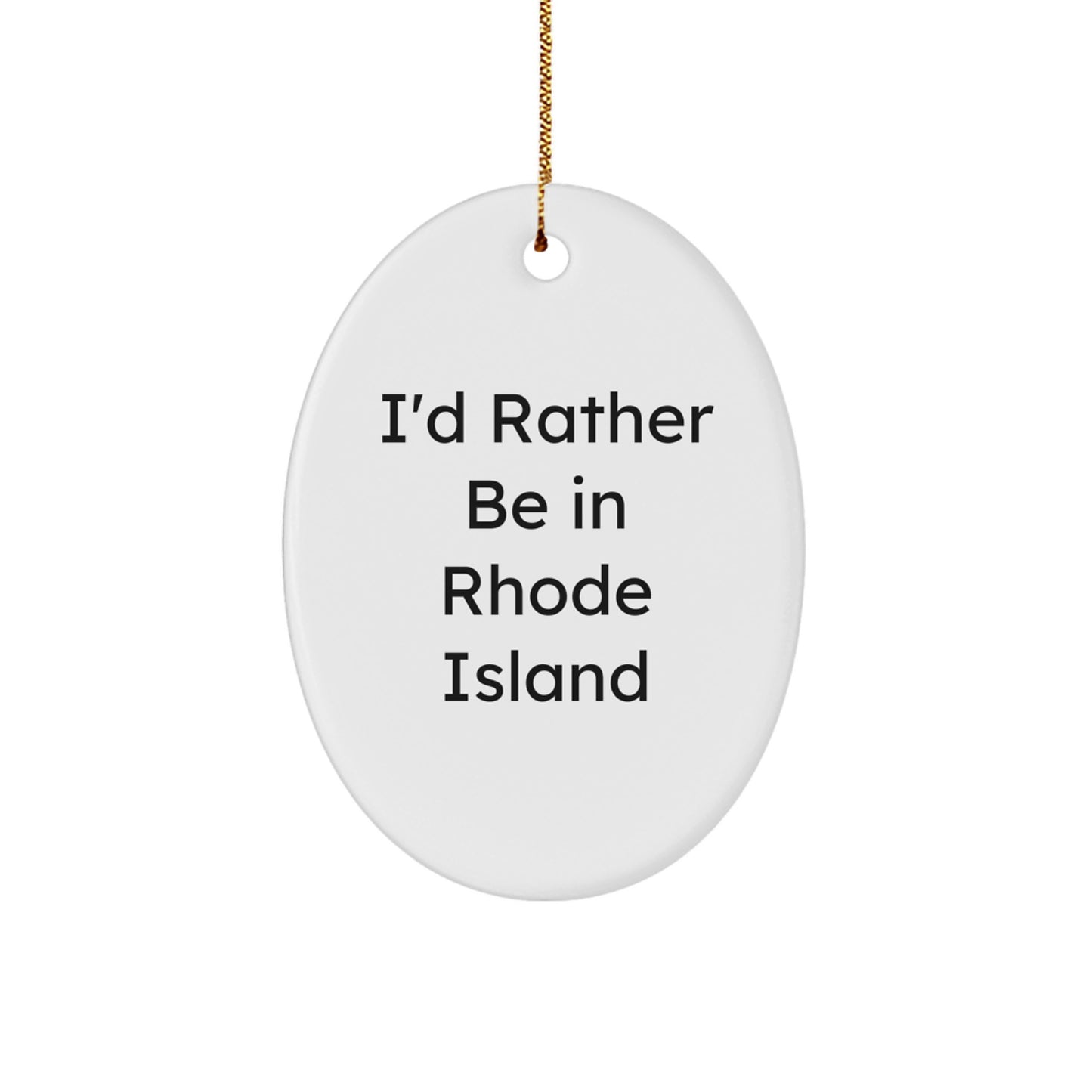 Rhode Island Oval Ornament, 'I'd Rather Be In Rhode Island', Funny Quote Gift for Rhode Island Lovers, Christmas Decorations - Image 1