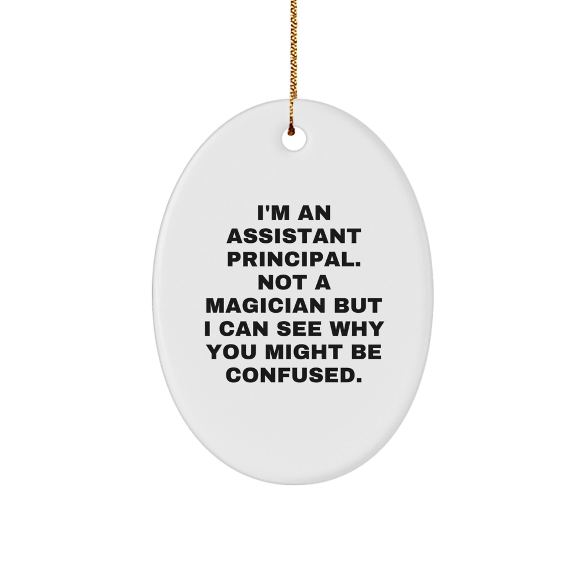 Funny Gift for Assistant Principal - I'm An Assistant Principal. Not A Magician, Oval Ornament, Christmas Unique Gifts from Friends to Assistant Principal - Image 1
