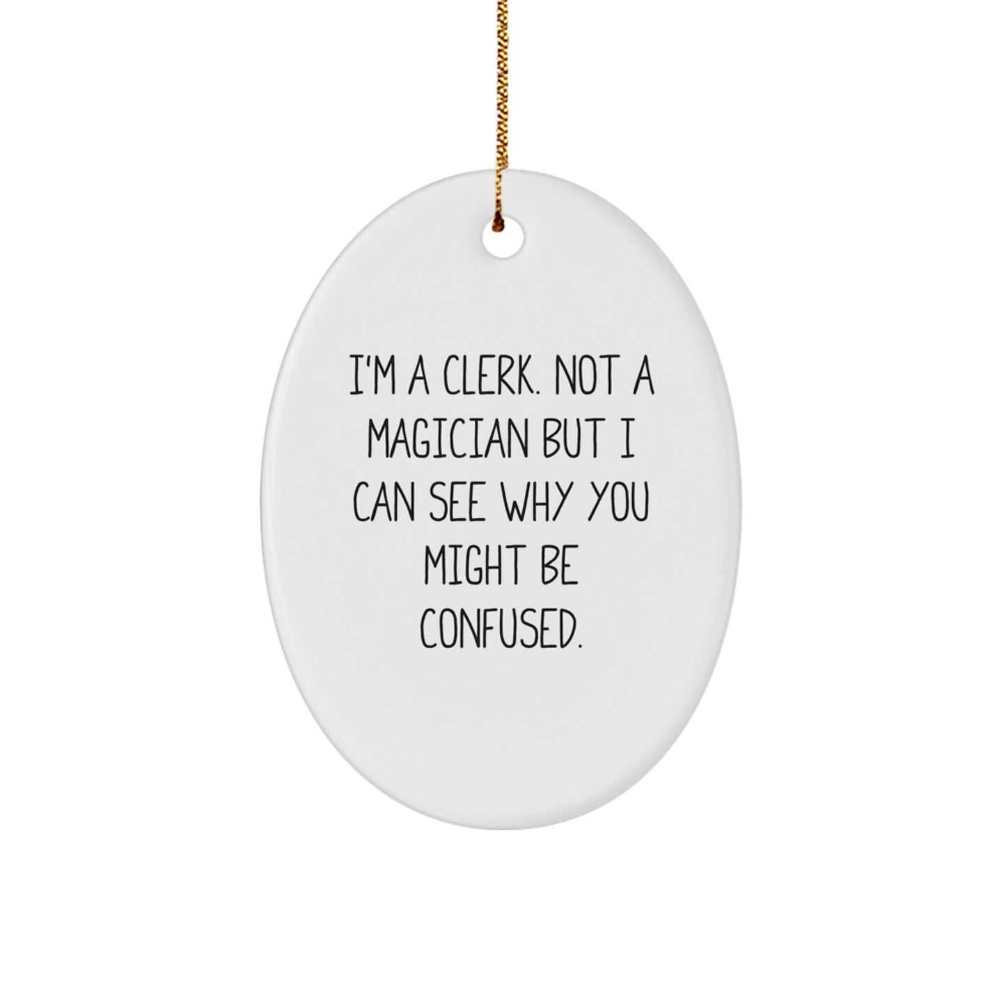 Clerk Gifts from Friends, Women, Family - Oval Ornament with Funny Quote 'I'm A Clerk. Not A Magician But I Can See Why You Might Be Confused.' - Unique Christmas Memorable Present for Clerks - Image 1