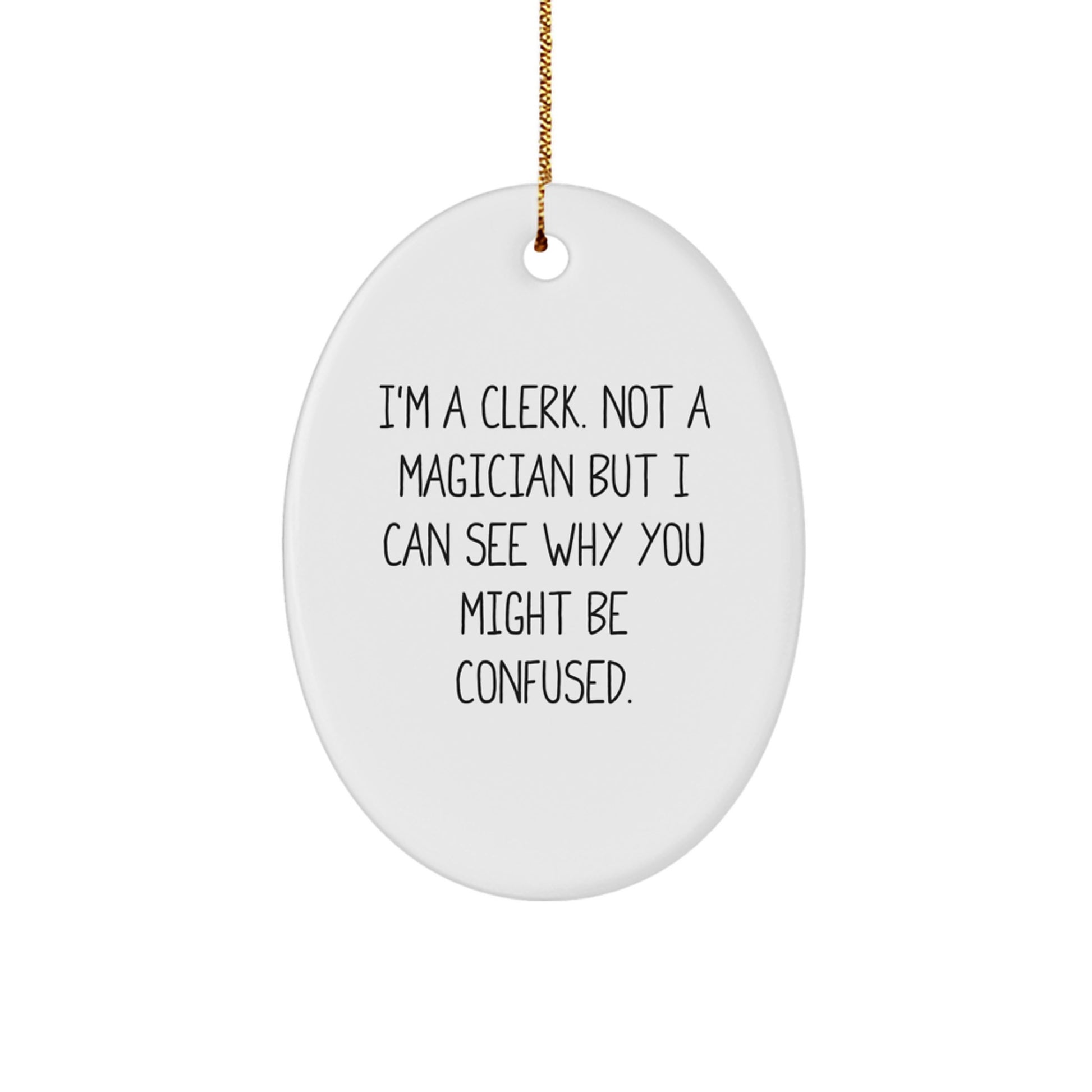 Clerk Gifts from Friends, Women, Family - Oval Ornament with Funny Quote 'I'm A Clerk. Not A Magician But I Can See Why You Might Be Confused.' - Unique Christmas Memorable Present for Clerks - Image 1