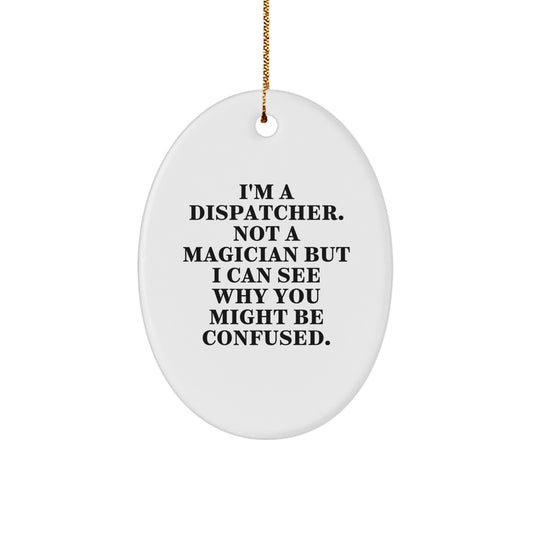 Dispatcher Gifts - I'm A Dispatcher, Not A Magician - Funny Oval Ornament for Christmas - Image 1