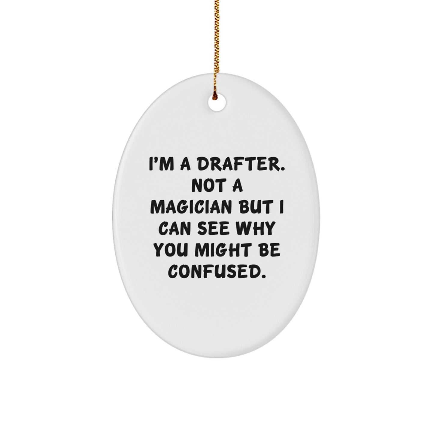 Funny Drafter Gifts from Friends for Christmas Unique Oval Ornaments with I'm A Drafter. Not A Magician But I Can See Why You Might Be Confused. - Image 1