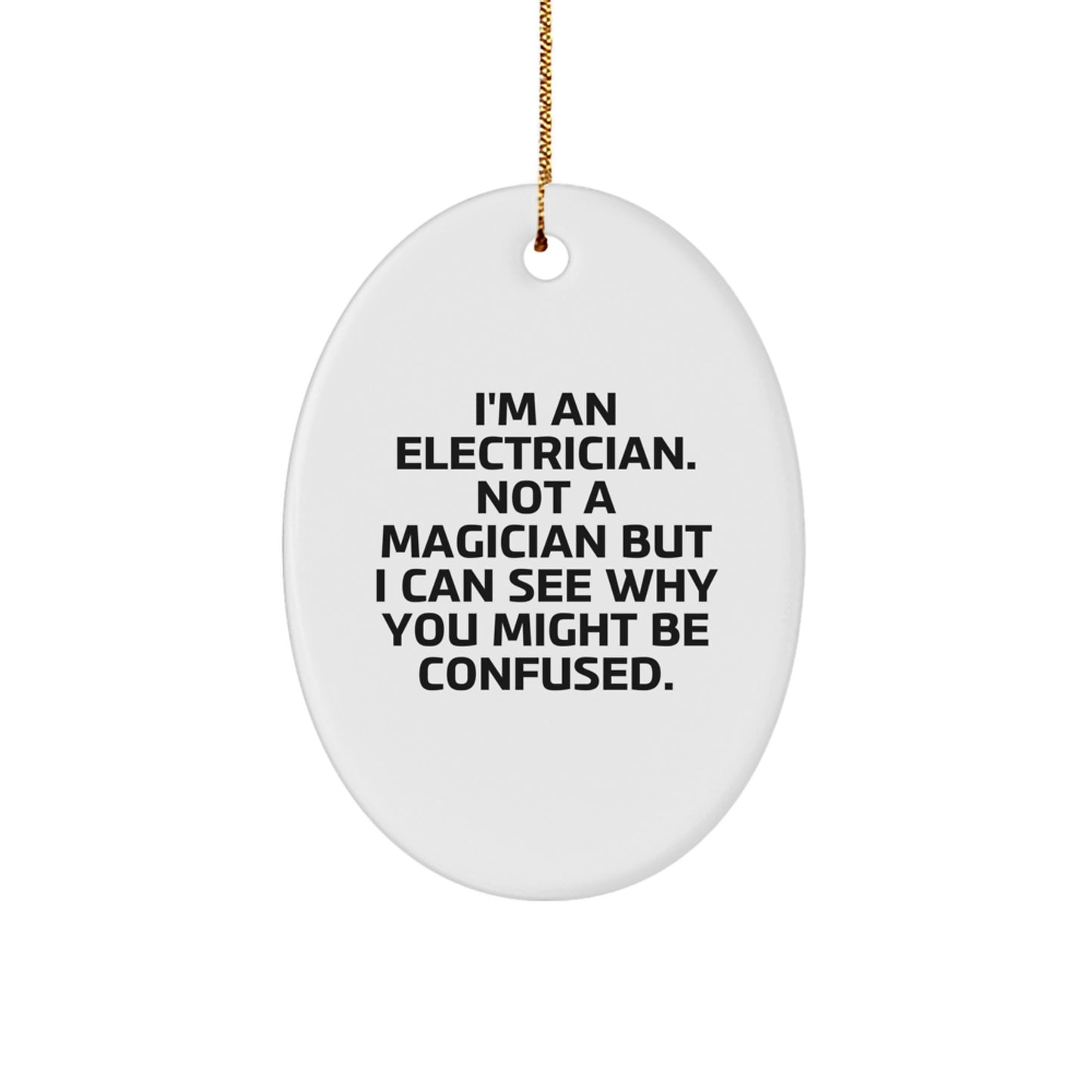 Funny Electrician Gifts, Oval Ornament For Electrician, Christmas Unique Gifts from Friends to Electrician, 'I'm An Electrician. Not A Magician But I Can See Why You Might Be Confused.' - Image 1