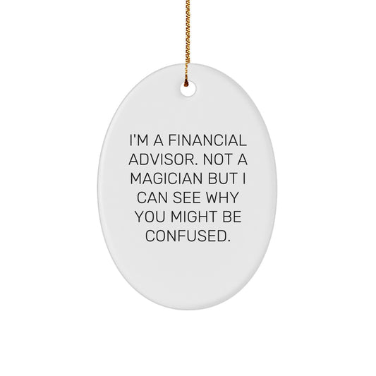 Funny Financial Advisor Gifts from Friends for Christmas - Oval Ornament with Quote 'I'm A Financial Advisor. Not A Magician...' - Image 1