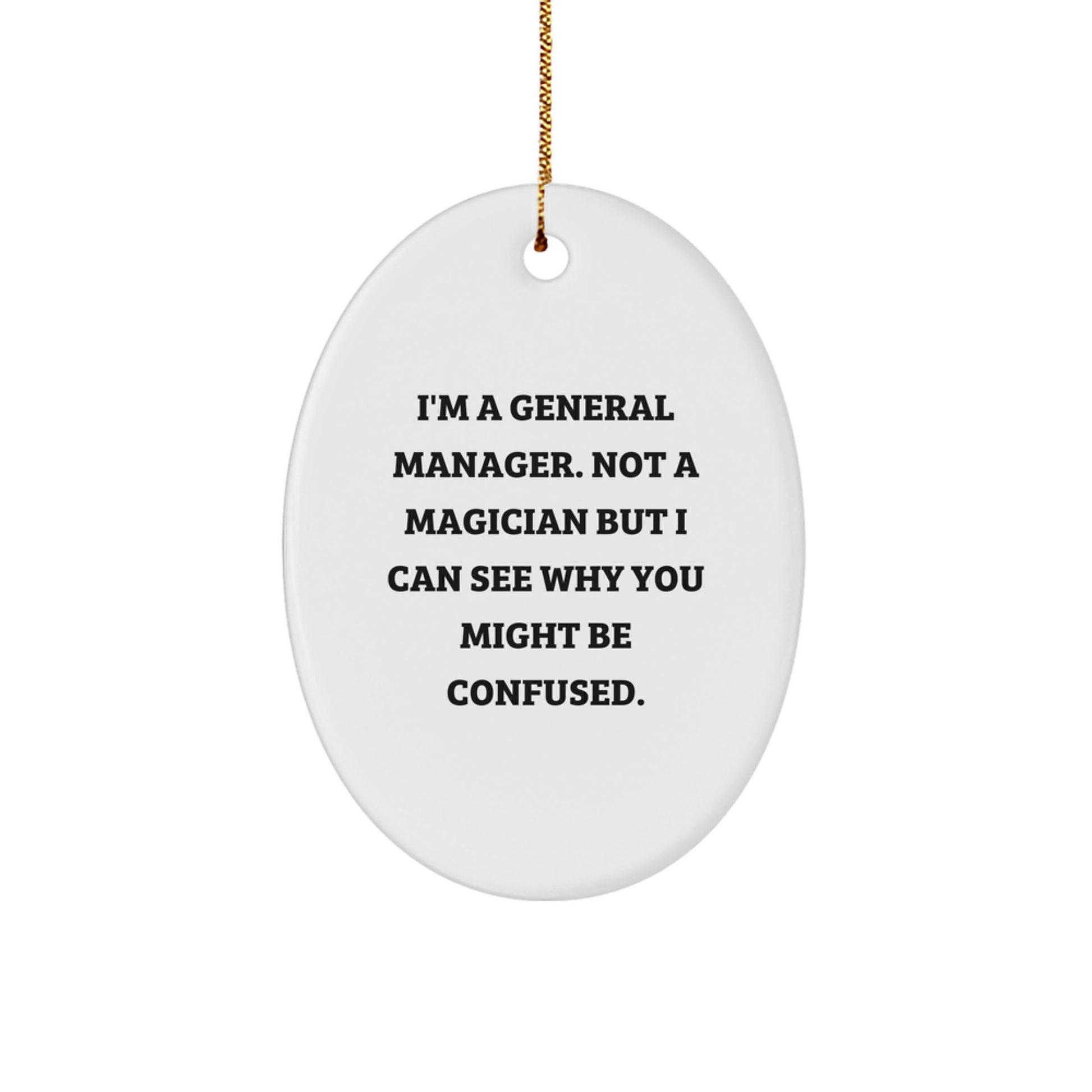Funny General Manager Christmas Unique Gifts from Friends for Oval Ornament - 'I'm A General Manager. Not A Magician' - Gifts for Men - Image 1