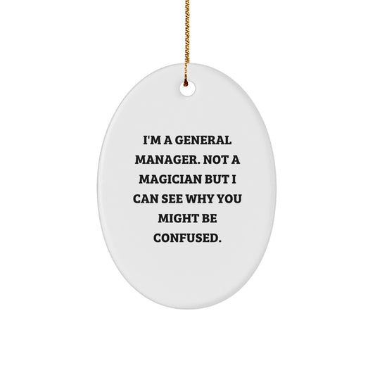Funny General Manager Christmas Unique Gifts from Friends for Oval Ornament - 'I'm A General Manager. Not A Magician' - Gifts for Men - Image 1