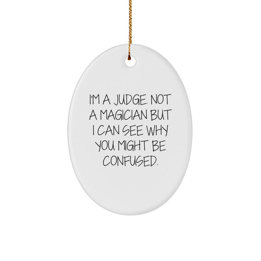 Funny Judge Gift, I'm A Judge. Not A Magician But I Can See Why You Might Be Confused., Oval Ornament for Judge, Christmas Memorable Presents from Friends, Gifts for Judge - Image 1