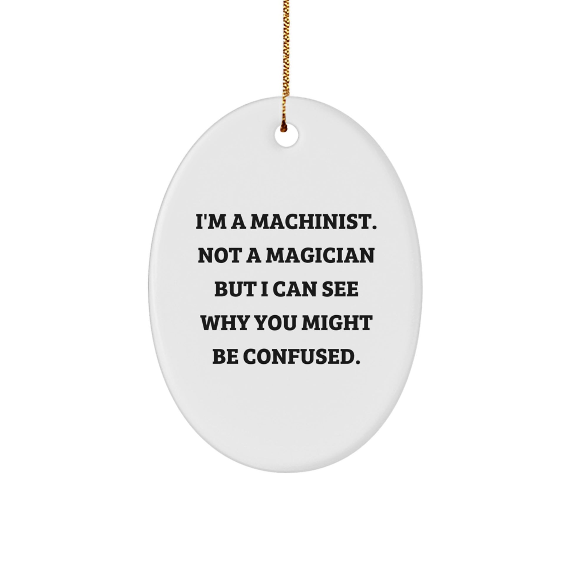 'Machinist Magic' Oval Ornament, Funny Quote Gift for Machinist Friends and Family, Unique Christmas Memorable Present from Men or Women to Men, Women, Friends, or Coworkers - Image 1
