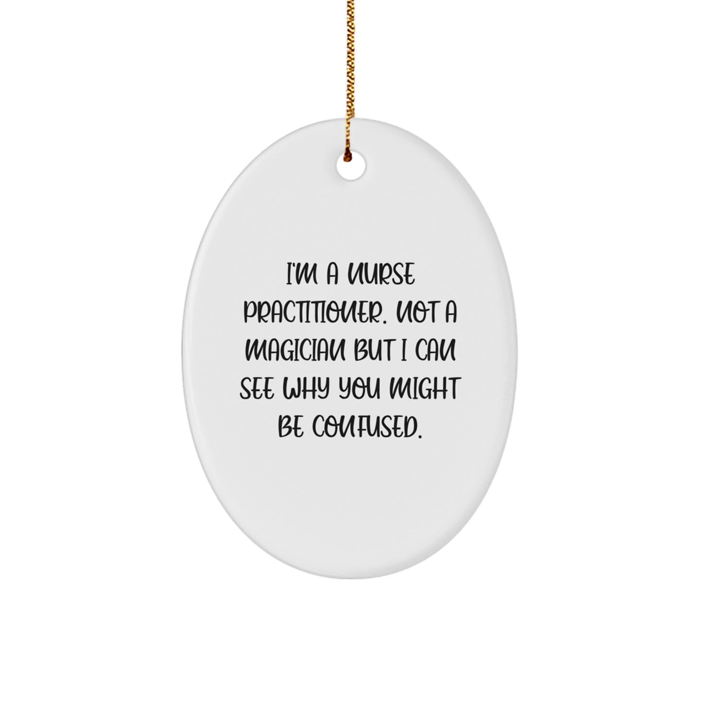 Funny Nurse Practitioner Gifts from Friends for Christmas - Oval Ornament for Home Decor, 'I'm a Nurse Practitioner, Not a Magician...' - Image 1