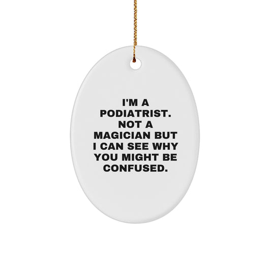 Gifts from Friends for the Podiatrist - Oval Ornament with Funny Quote - Unique Christmas Unique Gifts - Image 1