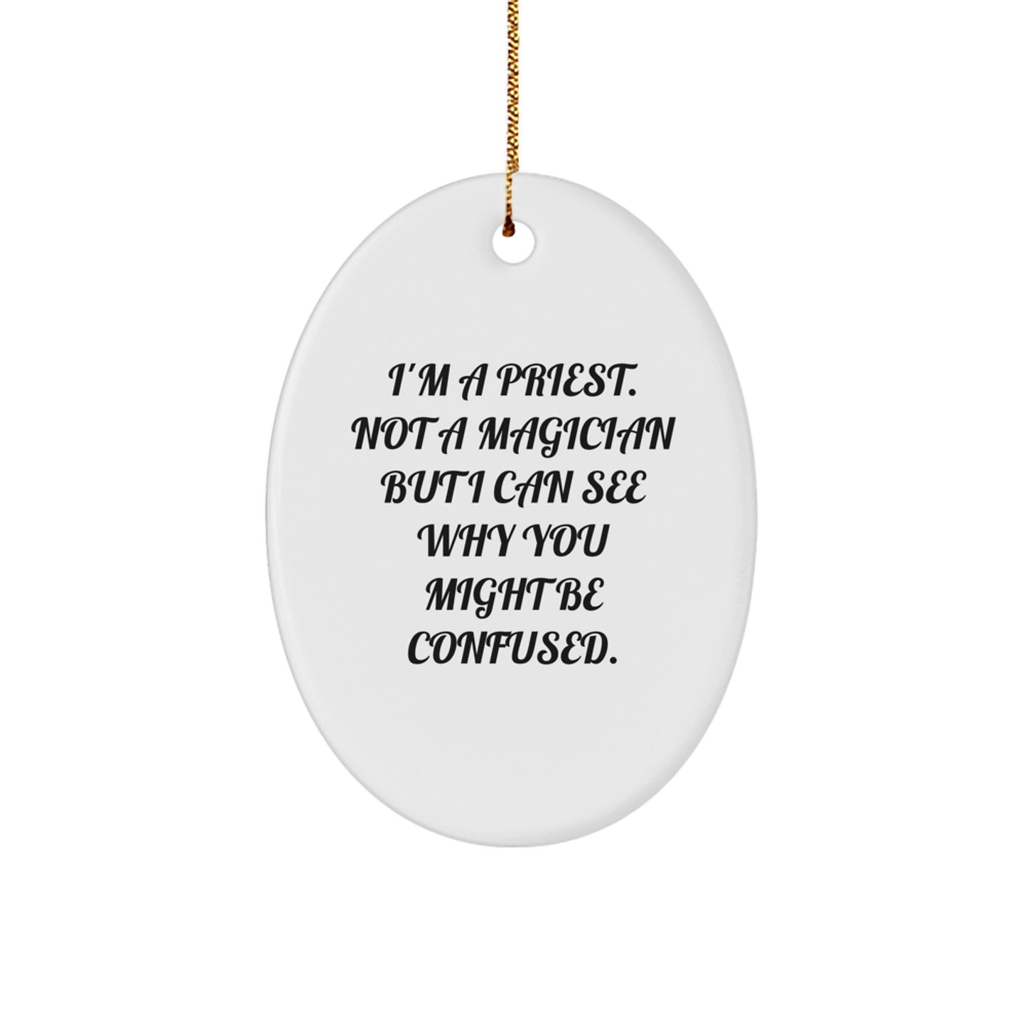 Gifts from Friends, Family, and Coworkers - 'I'm A Priest. Not A Magician...' Funny Oval Ornament for Priest's Christmas - Image 1