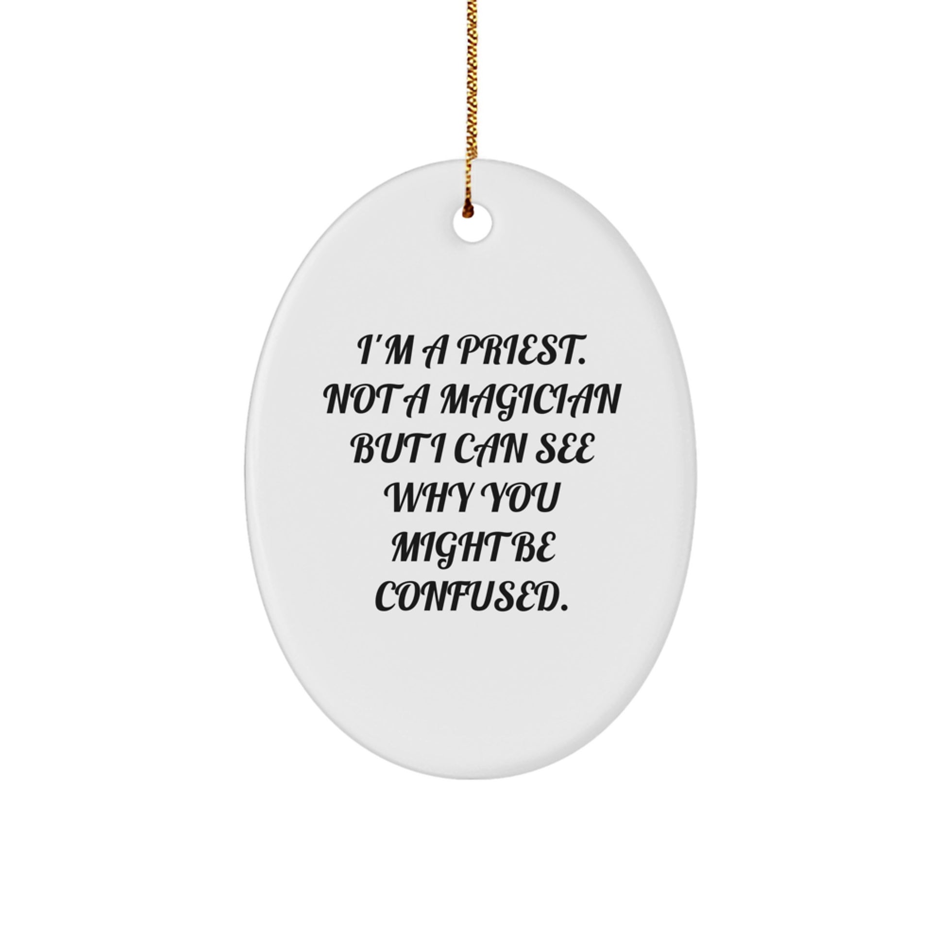 Gifts from Friends, Family, and Coworkers - 'I'm A Priest. Not A Magician...' Funny Oval Ornament for Priest's Christmas - Image 1